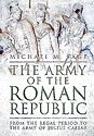 The Army of the Roman Republic: From the Regal Period to the Army of Julius Caesar