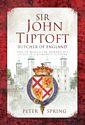 Sir John Tiptoft – 'Butcher of England' Earl of Worcester, Edward IV's Enforcer and Humanist Scholar