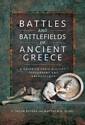 Battles and Battlefields of Ancient Greece: A Guide to their History, Topography and Archaeology