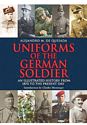 Uniforms of the German Solider: An Illustrated History from 1870 to the Present Day