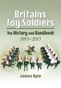 Britains Toy Soldiers: The History and Handbook 1893-2013