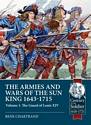 The Armies and Wars of the Sun King 1643-1715. Volume 1: The Guard of Louis XIV