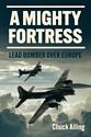 A Mighty Fortress: Lead Bomber Over Europe